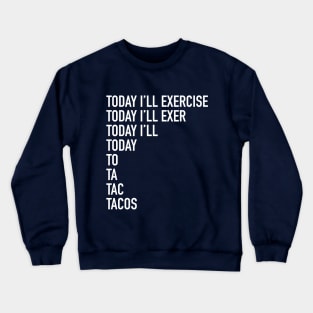 Today I'll Exercise - tacos Crewneck Sweatshirt